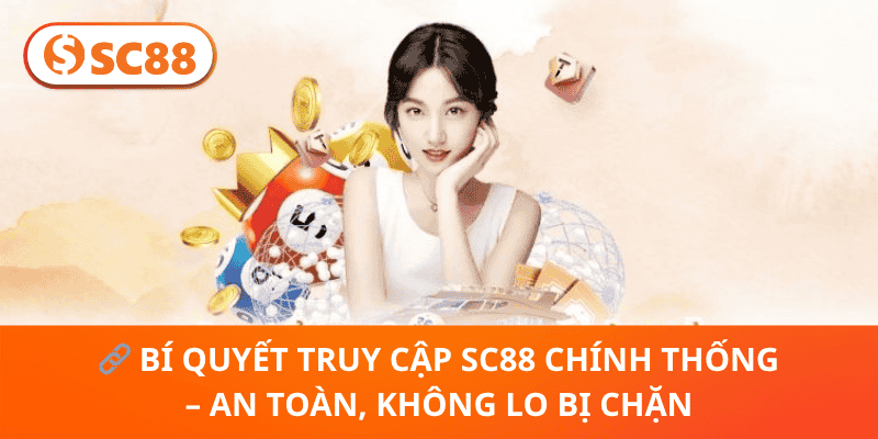 🔗 Bí Quyết Truy Cập SC88 Chính Thống – An Toàn, Không Lo Bị Chặn