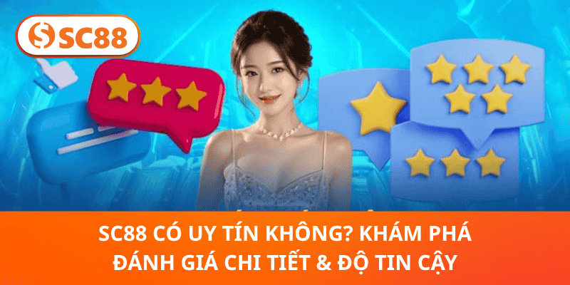 SC88 Có Uy Tín Không? Phân Tích Chi Tiết & Đánh Giá Độ Tin Cậy