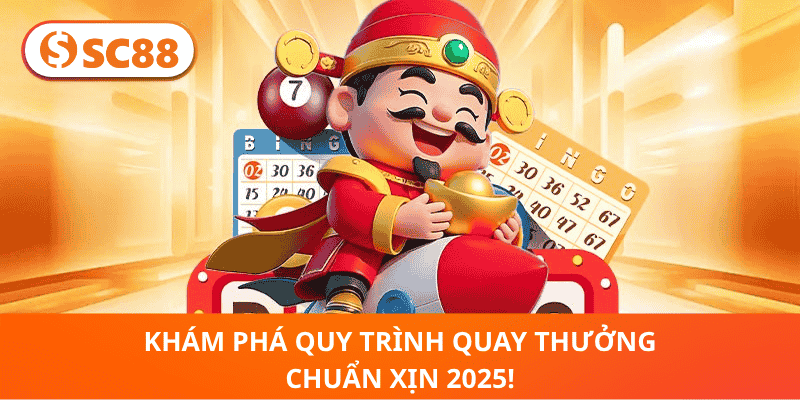 Khám Phá Quy Trình Quay Thưởng Chuẩn Xịn 2025!